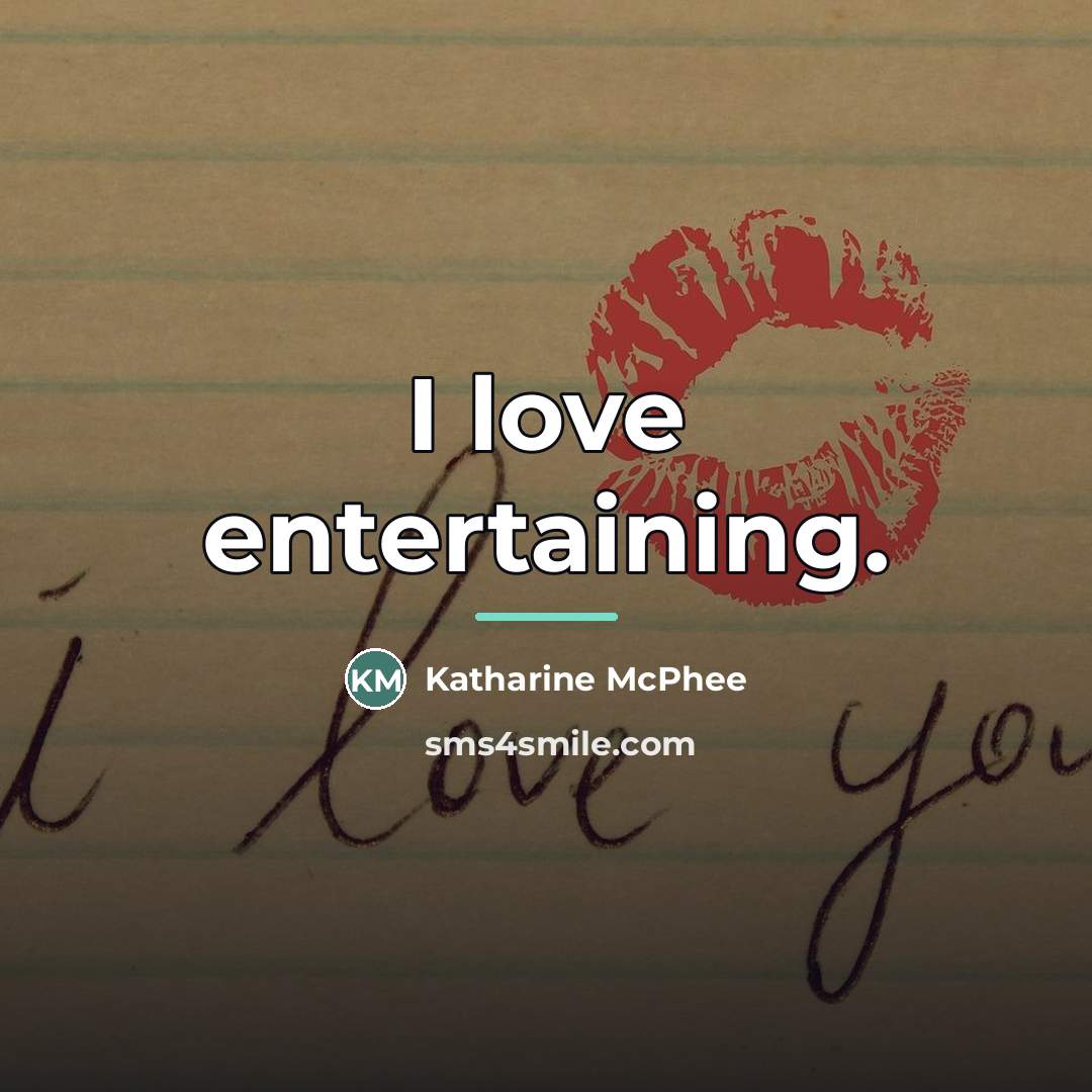 “I love entertaining.…” quote by Katharine McPhee