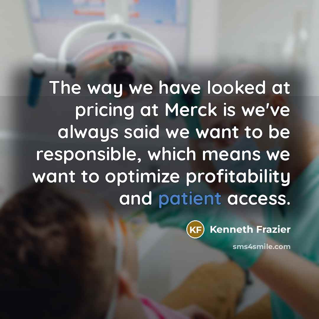 “The way we have looked at pricing at Merck is…” quote by Kenneth Frazier