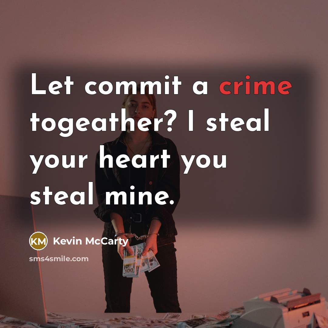 “Let commit a crime togeather? I steal your heart you…” quote by Kevin McCarty