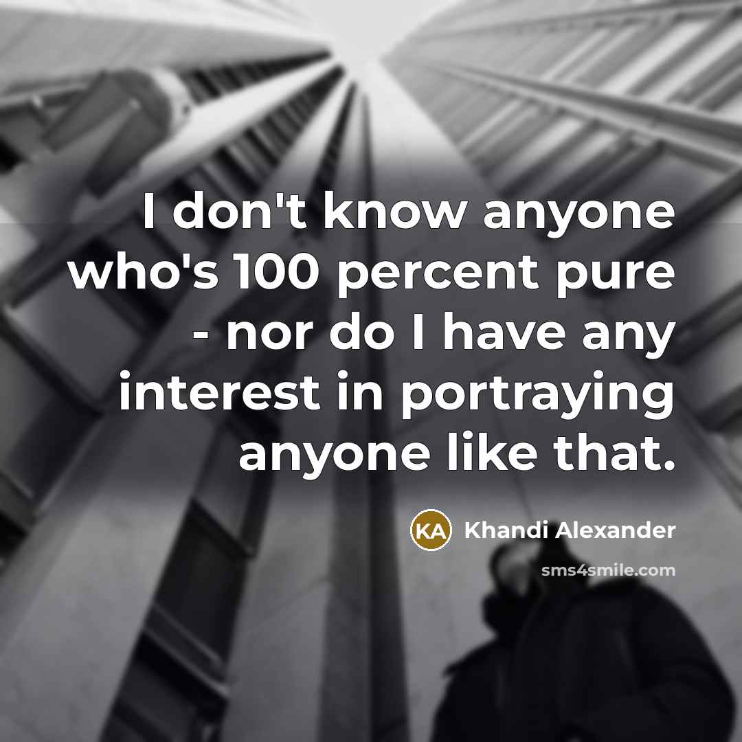 “I don't know anyone who's 100 percent pure - nor…” quote by Khandi Alexander