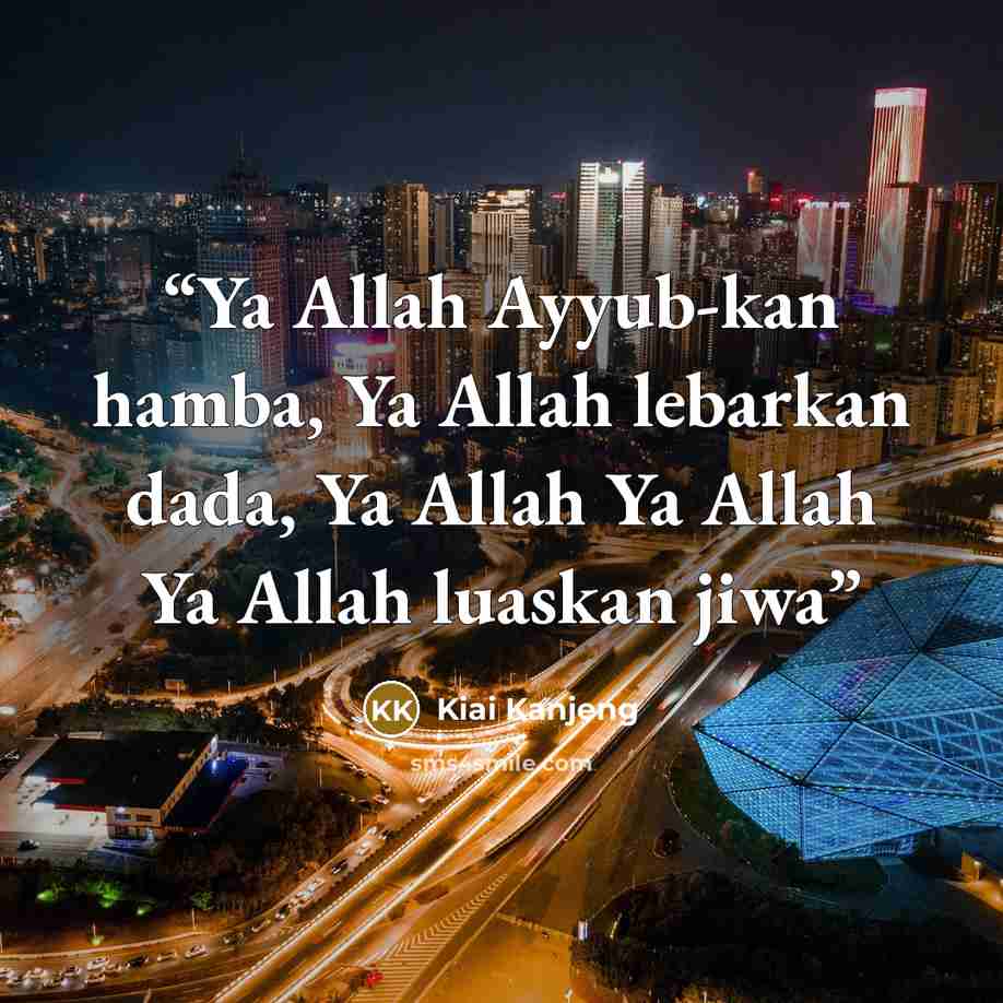 “Ya Allah Ayyub-kan hamba, Ya Allah lebarkan dada, Ya Allah Ya Allah Ya Allah luaskan jiwa” quote by Kiai Kanjeng