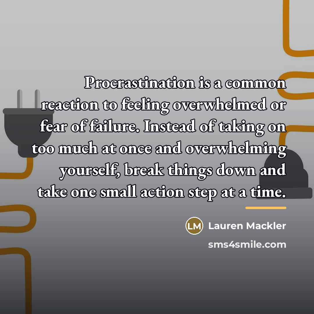 “Procrastination is a common reaction to feeling overwhelmed or fear…” quote by Lauren Mackler