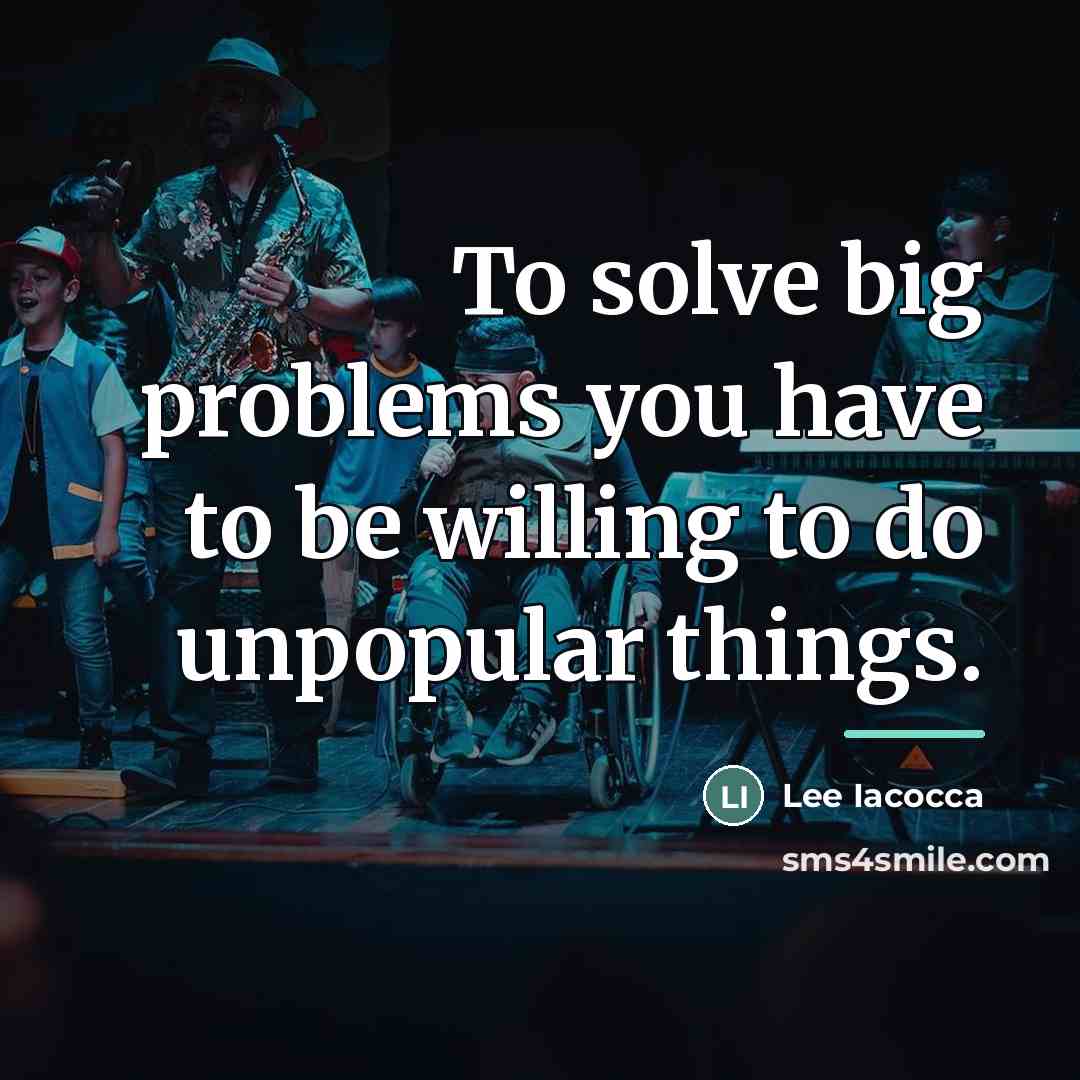 “To solve big problems you have to be willing to…” quote by Lee Iacocca