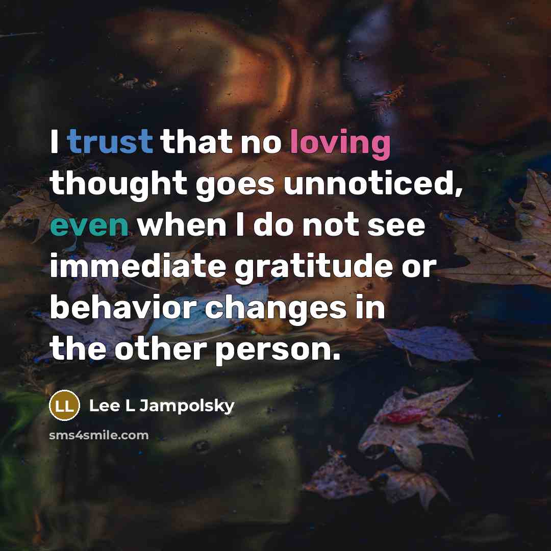 “I trust that no loving thought goes unnoticed, even when…” quote by Lee L Jampolsky