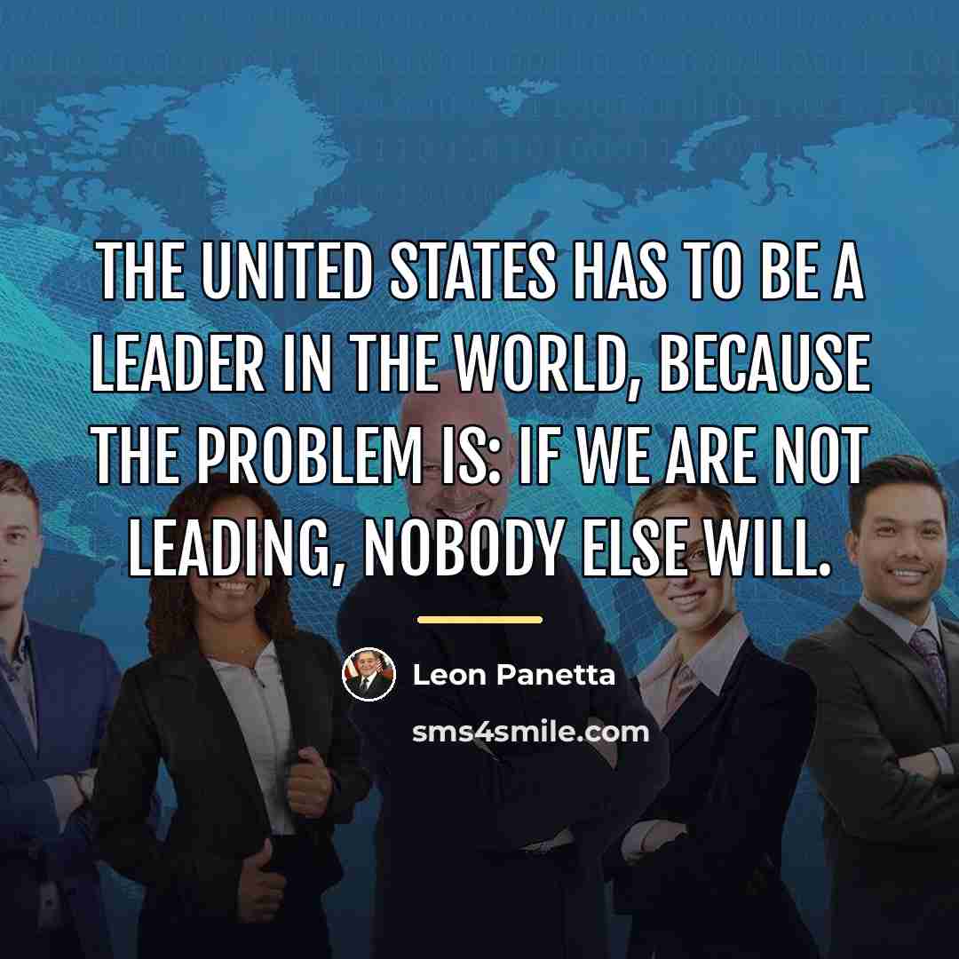 “The United States has to be a leader in the…” quote by Leon Panetta