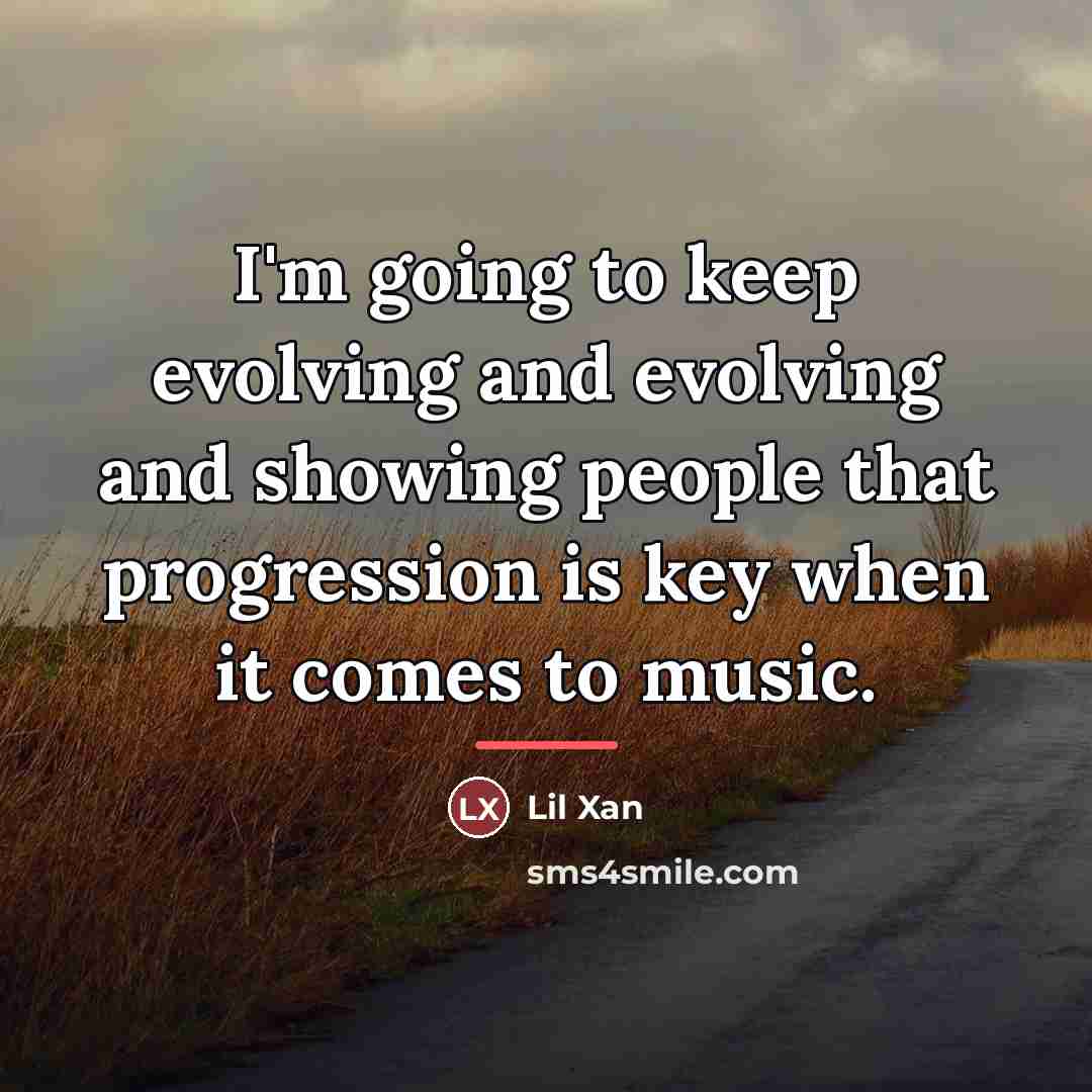 “I'm going to keep evolving and evolving and showing people…” quote by Lil Xan