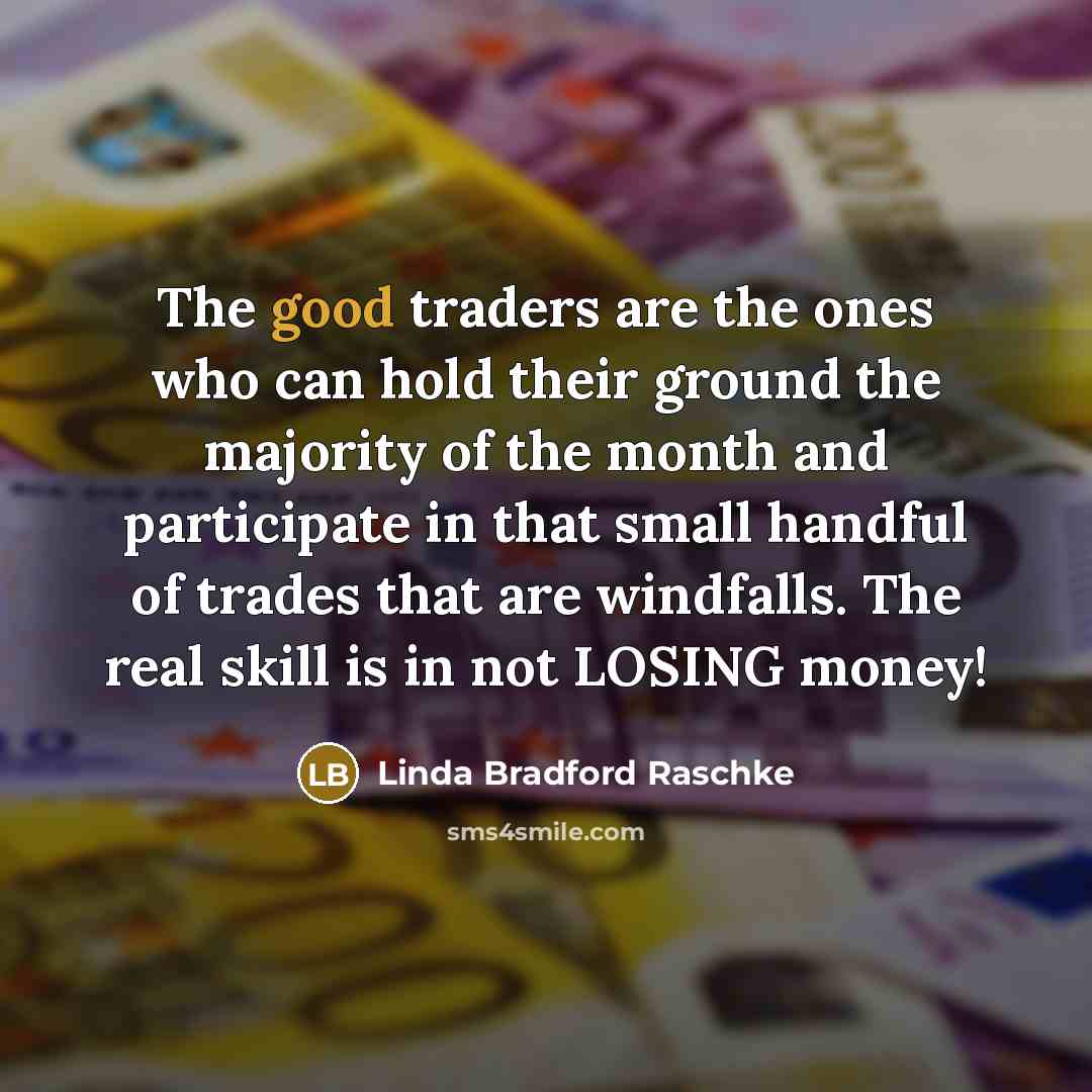 “The good traders are the ones who can hold their…” quote by Linda Bradford Raschke