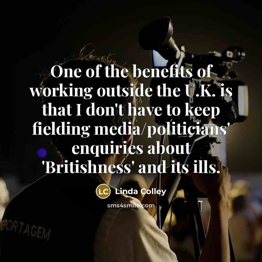 “One of the benefits of working outside the U.K. is…” quote by Linda Colley