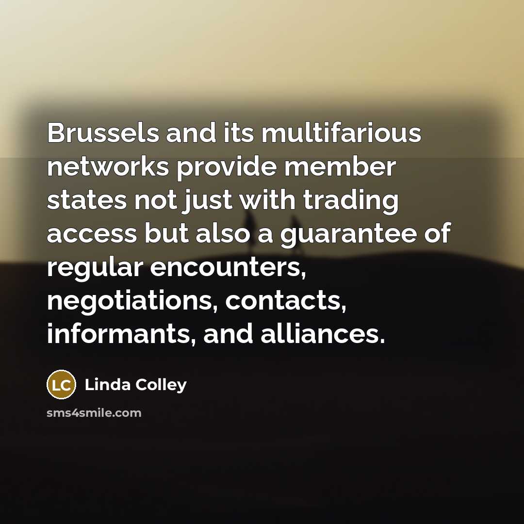 “Brussels and its multifarious networks provide member states not just…” quote by Linda Colley