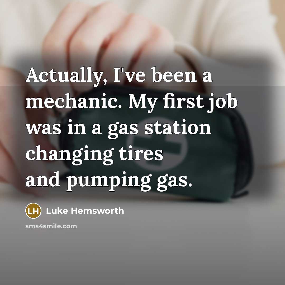 “Actually, I've been a mechanic. My first job was in…” quote by Luke Hemsworth