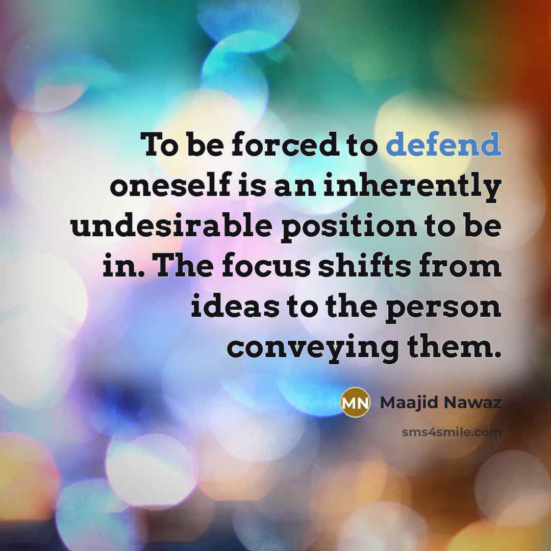 “To be forced to defend oneself is an inherently undesirable…” quote by Maajid Nawaz