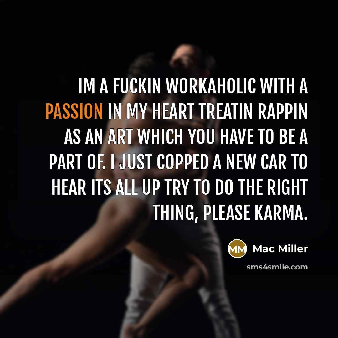 “Im a fuckin workaholic with a passion in my heart…” quote by Mac Miller