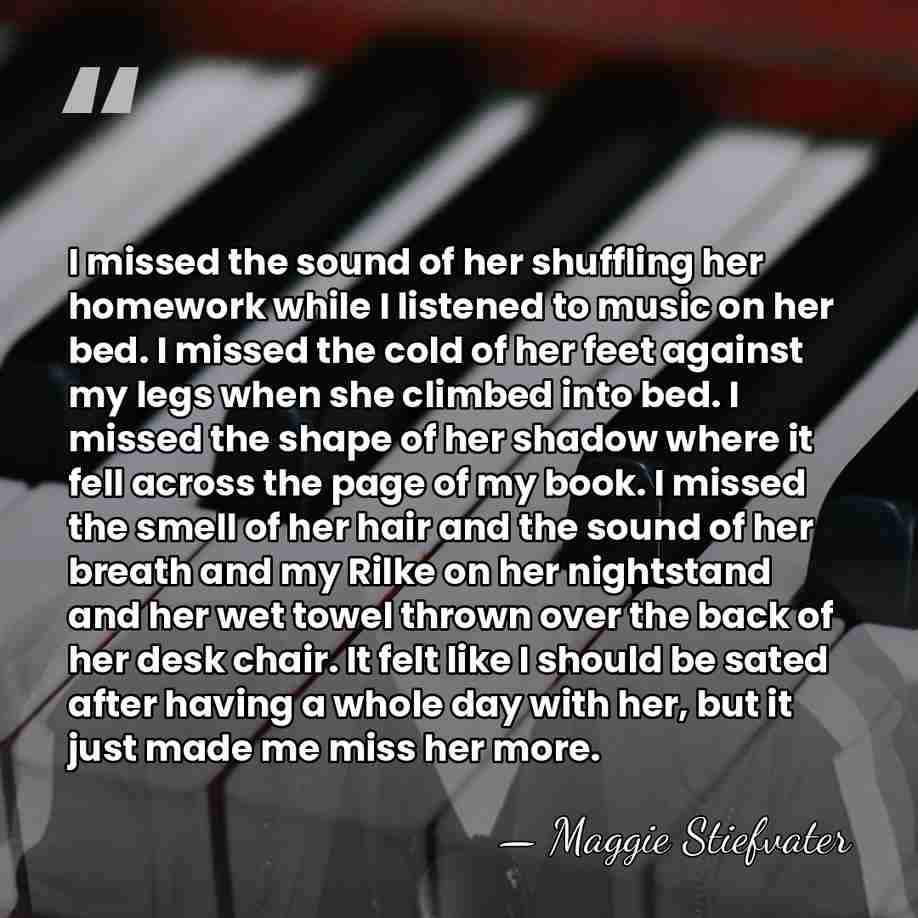 I missed the sound of her shuffling her homework while I listened&hellip; - Maggie Stiefvater