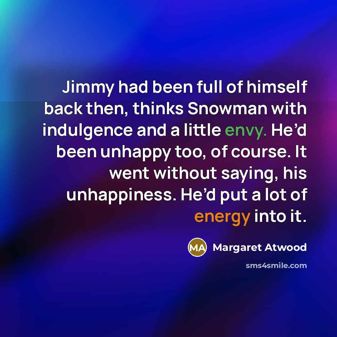 “Jimmy had been full of himself back then, thinks Snowman…” quote by Margaret Atwood