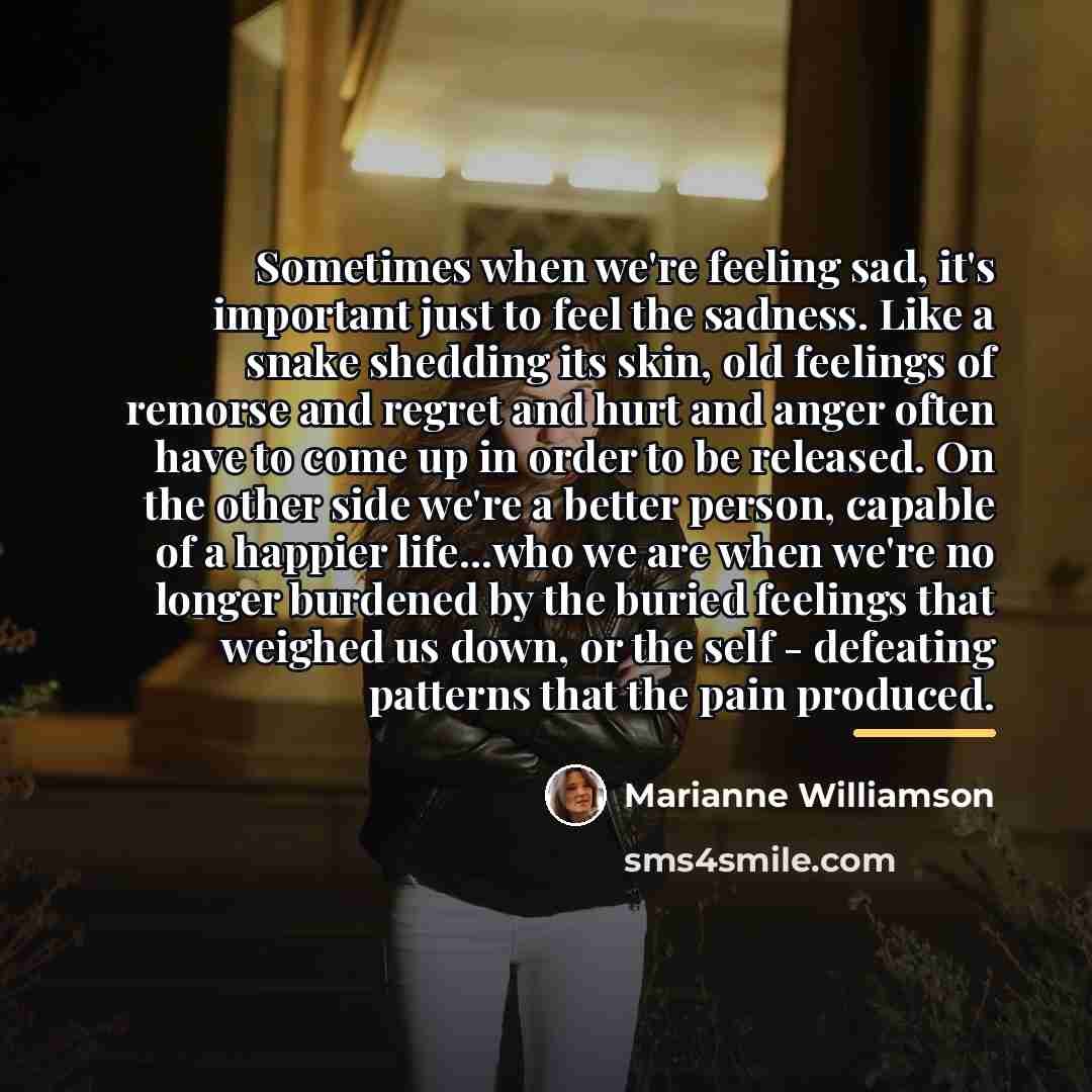 “Sometimes when we're feeling sad, it's important just to feel…” quote by Marianne Williamson
