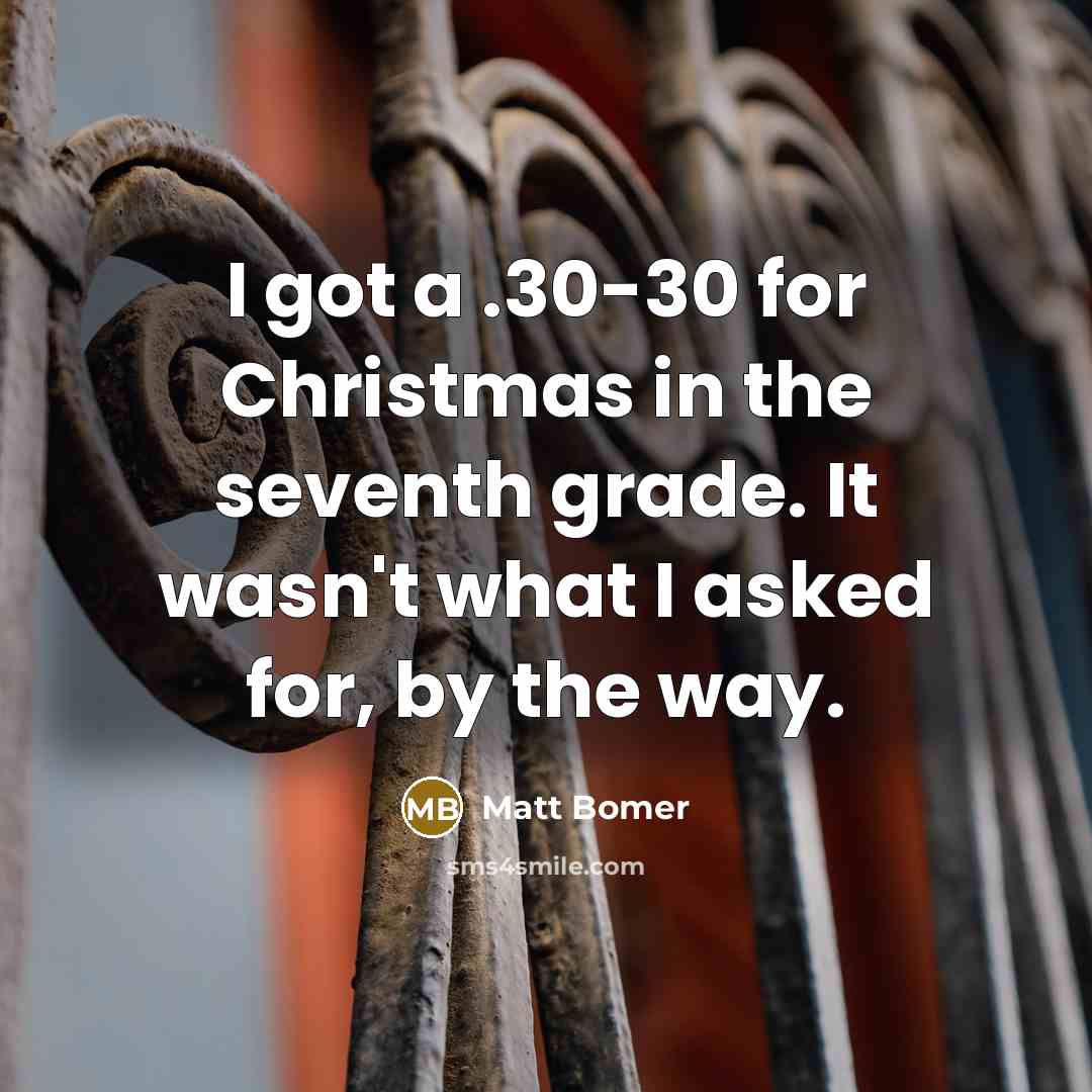 “I got a .30-30 for Christmas in the seventh grade.…” quote by Matt Bomer