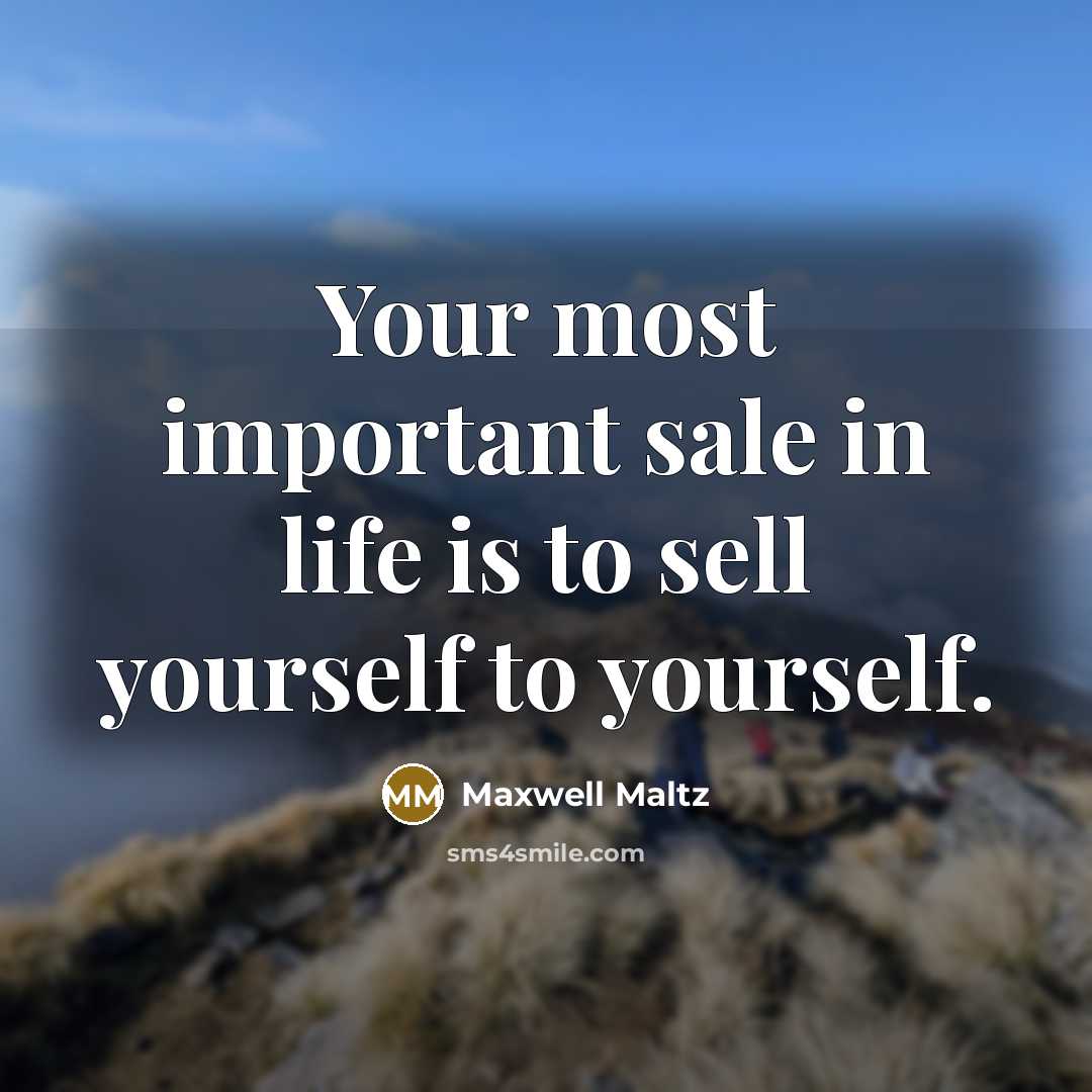 “Your most important sale in life is to sell yourself…” quote by Maxwell Maltz
