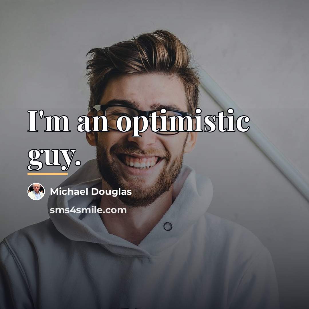“I'm an optimistic guy.…” quote by Michael Douglas