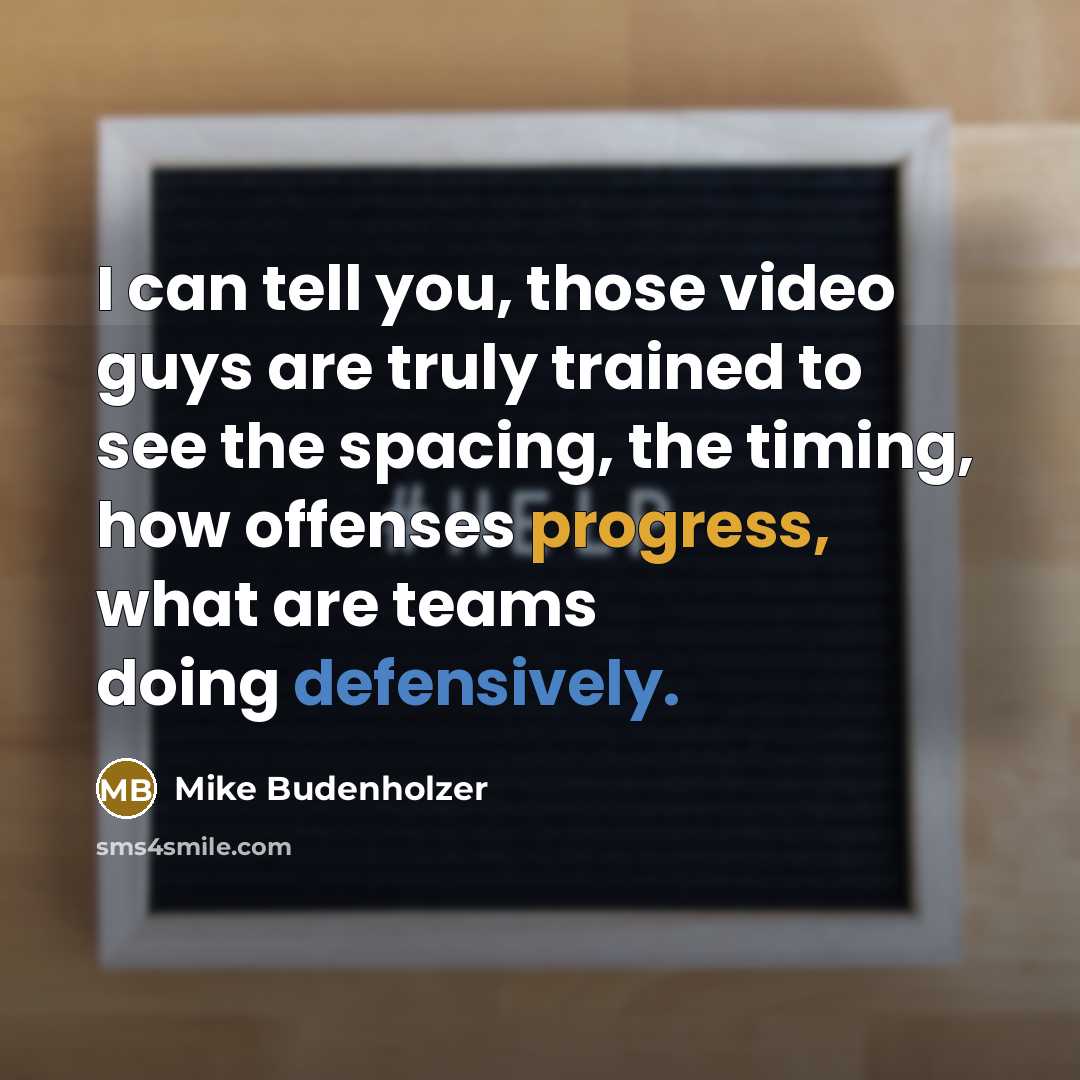 “I can tell you, those video guys are truly trained to see the spacing, the timing, how offenses progress, what are teams doing defensively.” quote by Mike Budenholzer