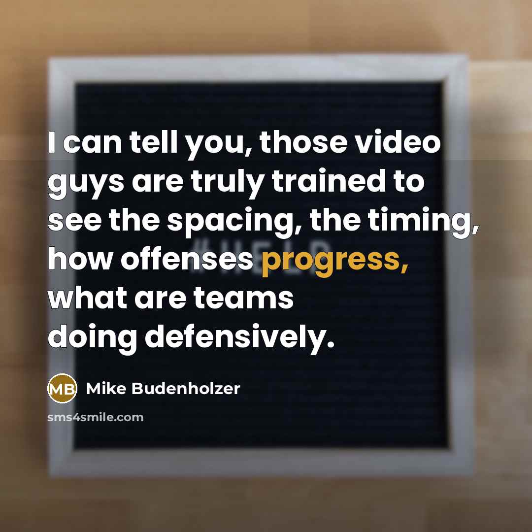 “I can tell you, those video guys are truly trained…” quote by Mike Budenholzer