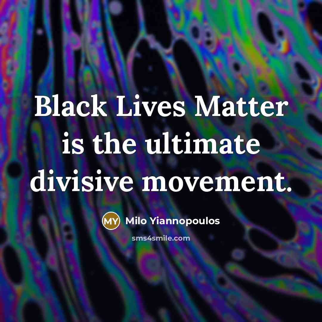 “Black Lives Matter is the ultimate divisive movement.…” quote by Milo Yiannopoulos