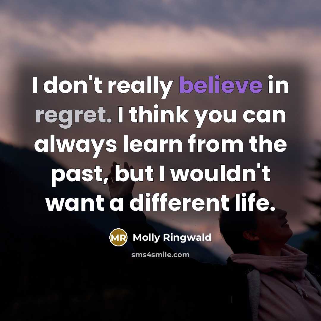 “I don't really believe in regret. I think you can…” quote by Molly Ringwald