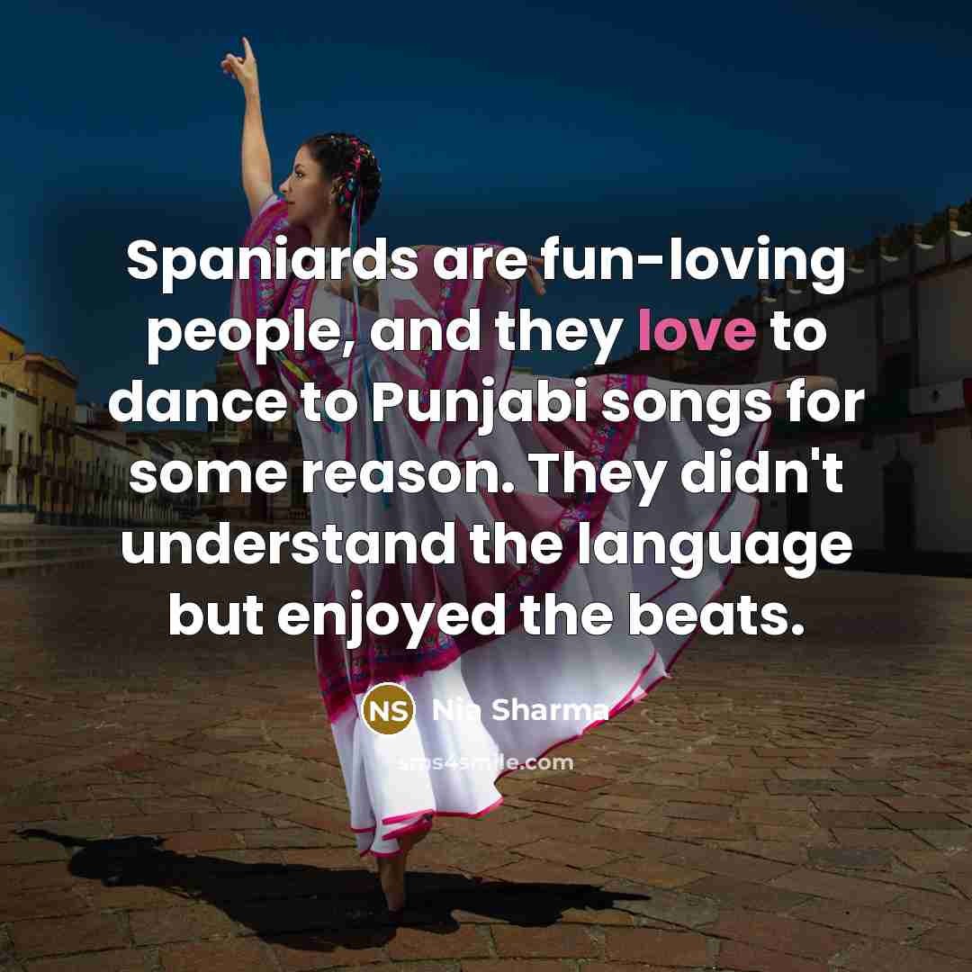“Spaniards are fun-loving people, and they love to dance to…” quote by Nia Sharma