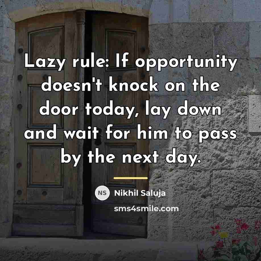 “Lazy rule: If opportunity doesn't knock on the door today,…” quote by Nikhil Saluja