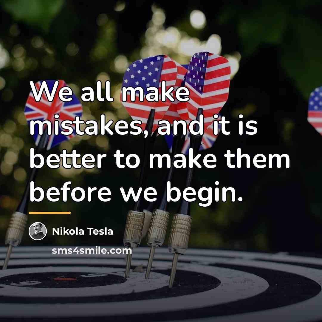 “We all make mistakes, and it is better to make…” quote by Nikola Tesla