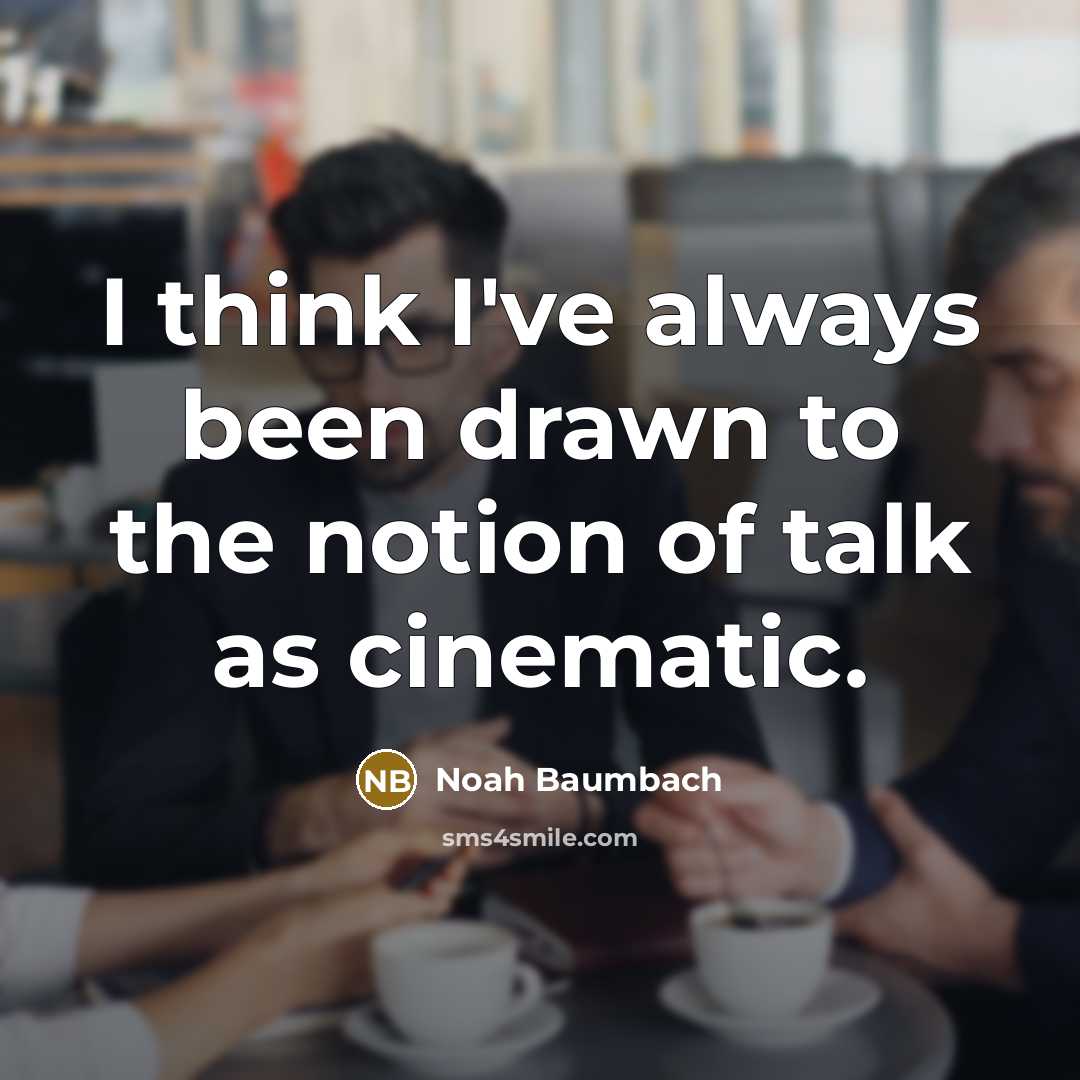 “I think I've always been drawn to the notion of…” quote by Noah Baumbach
