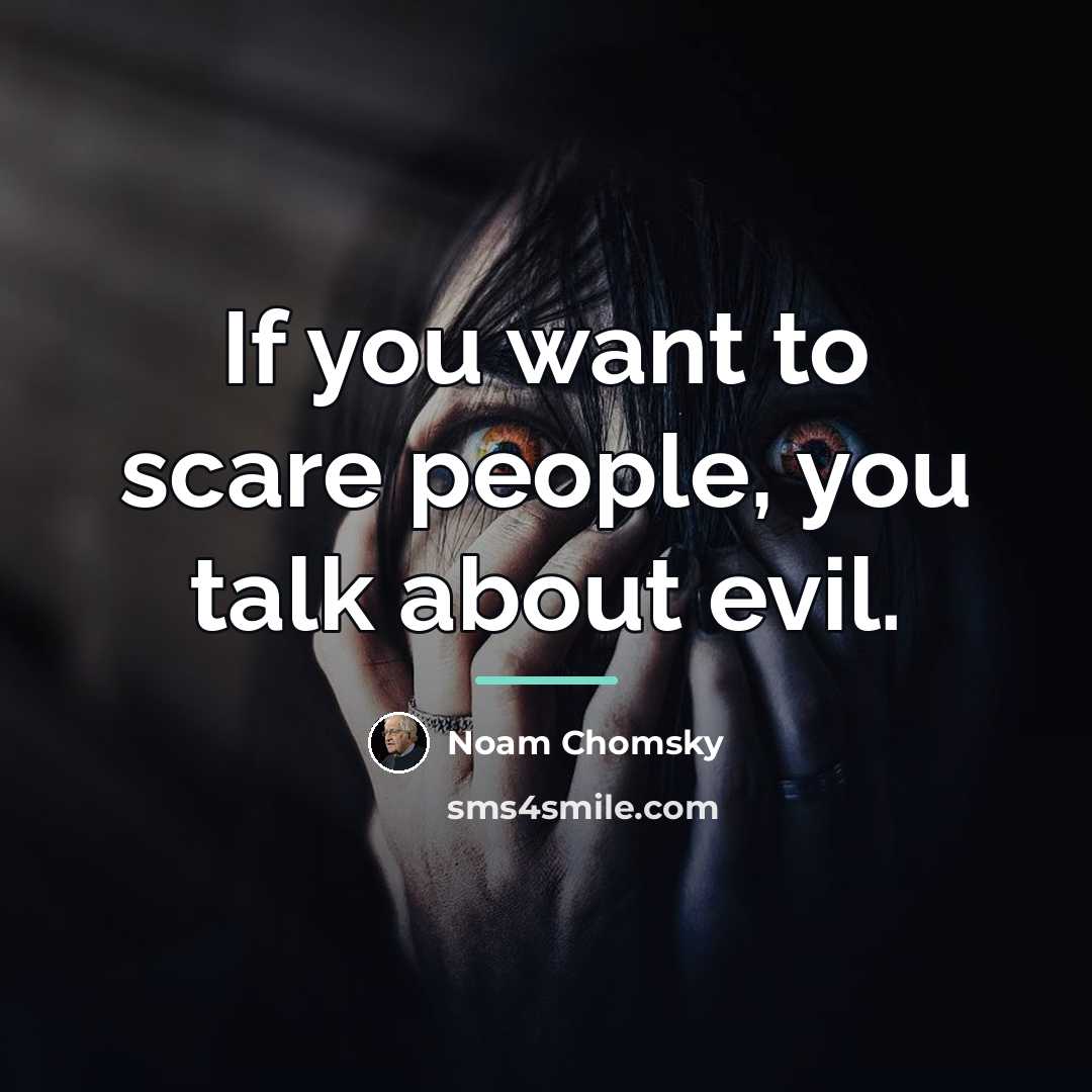 “If you want to scare people, you talk about evil.…” quote by Noam Chomsky
