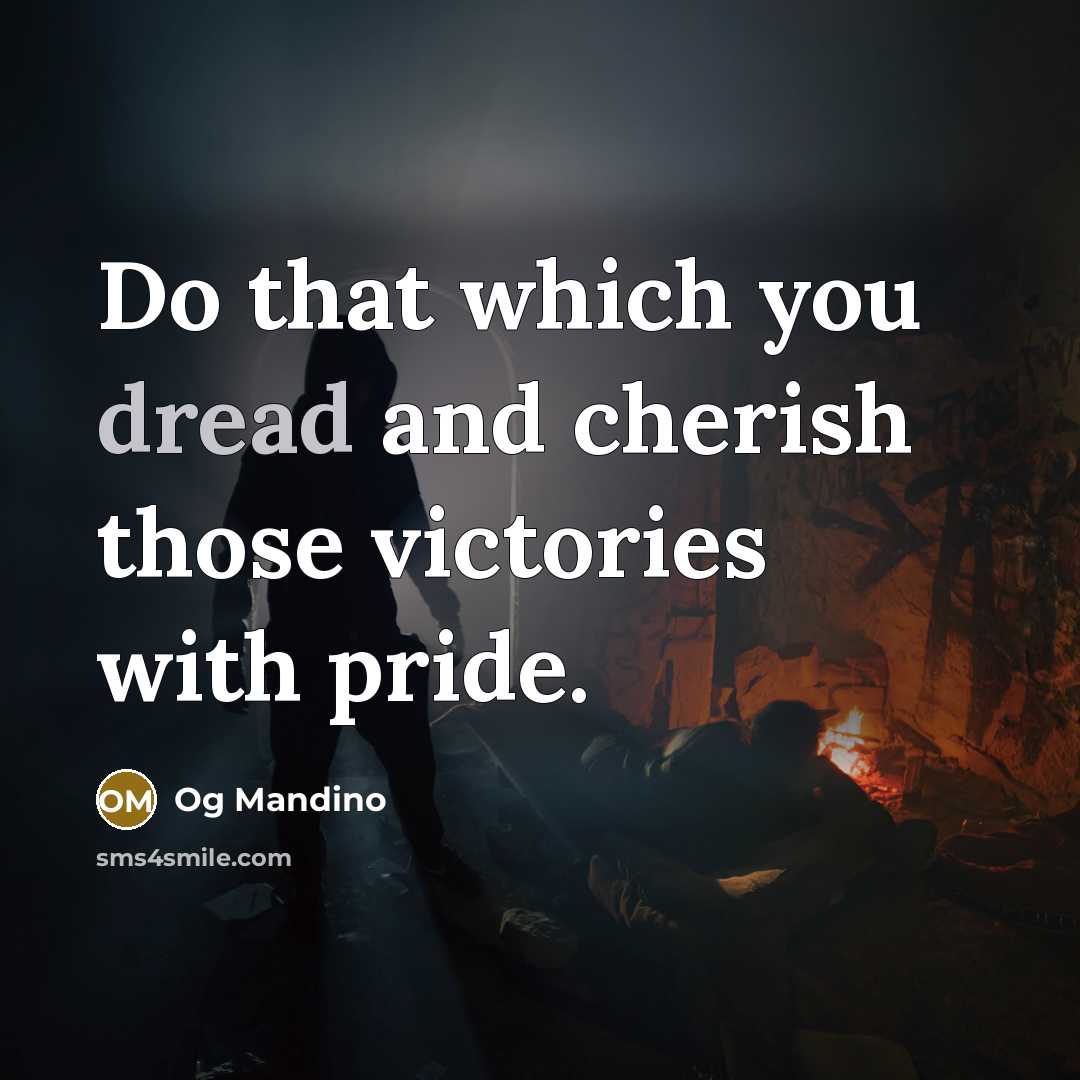 “Do that which you dread and cherish those victories with…” quote by Og Mandino
