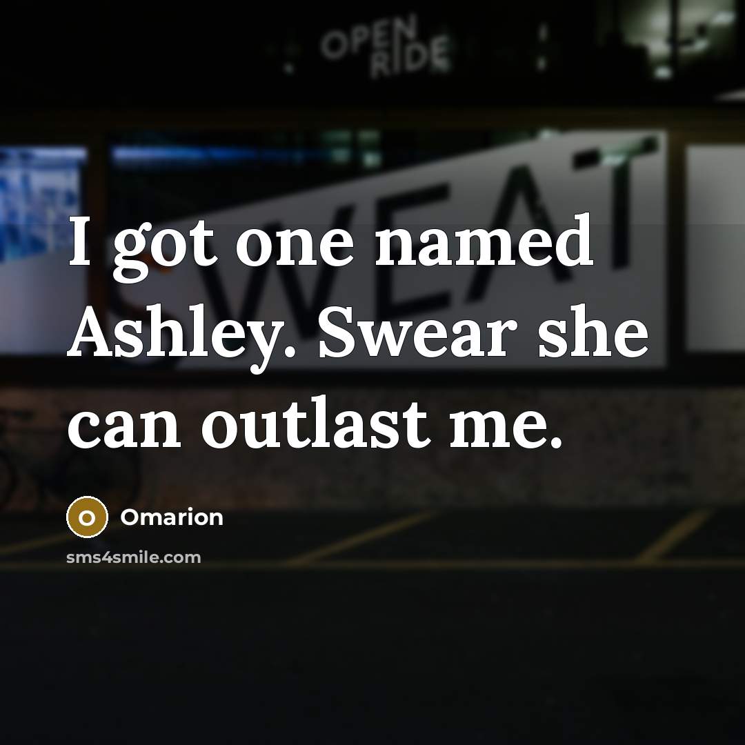 “I got one named Ashley. Swear she can outlast me.…” quote by Omarion