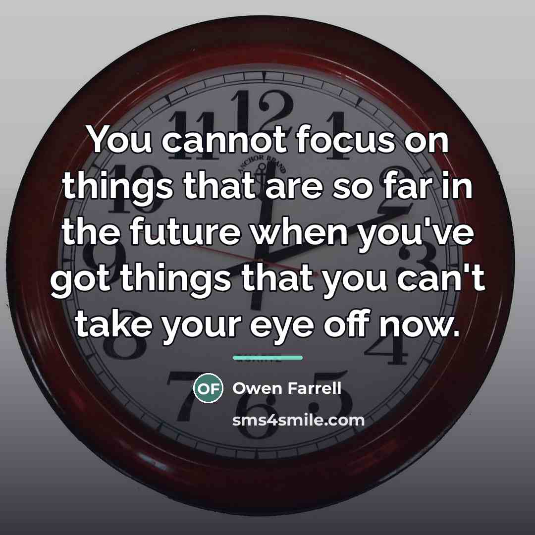 “You cannot focus on things that are so far in…” quote by Owen Farrell