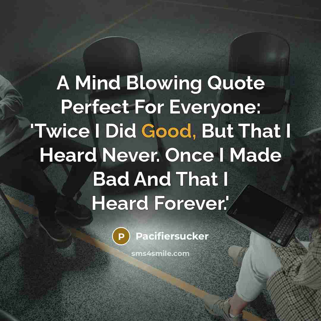 “A Mind Blowing Quote Perfect For Everyone: 'Twice I Did…” quote by Pacifiersucker