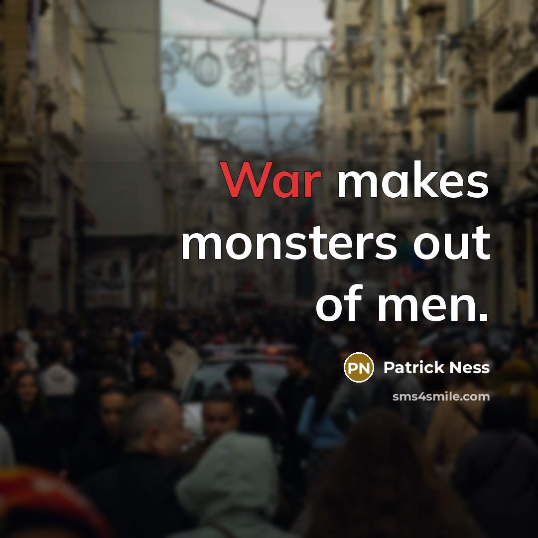 “War makes monsters out of men.…” quote by Patrick Ness