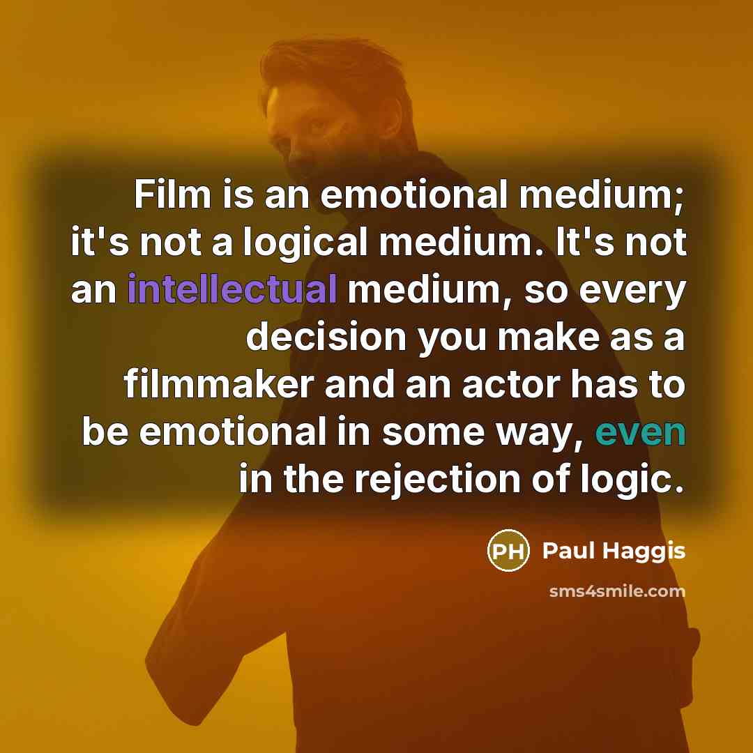 “Film is an emotional medium; it's not a logical medium.…” quote by Paul Haggis
