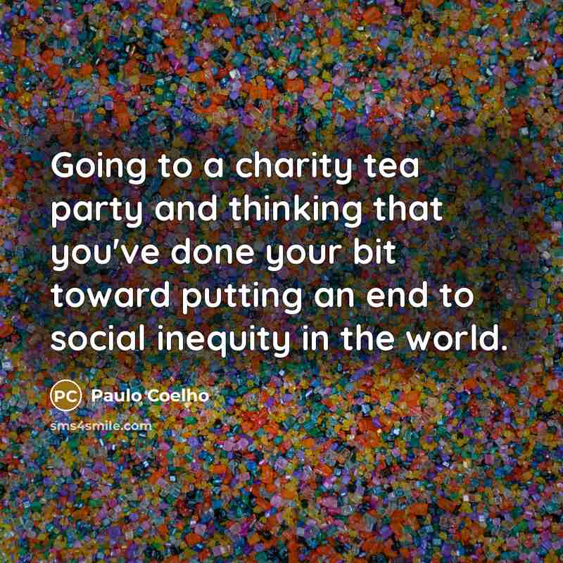 “Going to a charity tea party and thinking that you've…” quote by Paulo Coelho