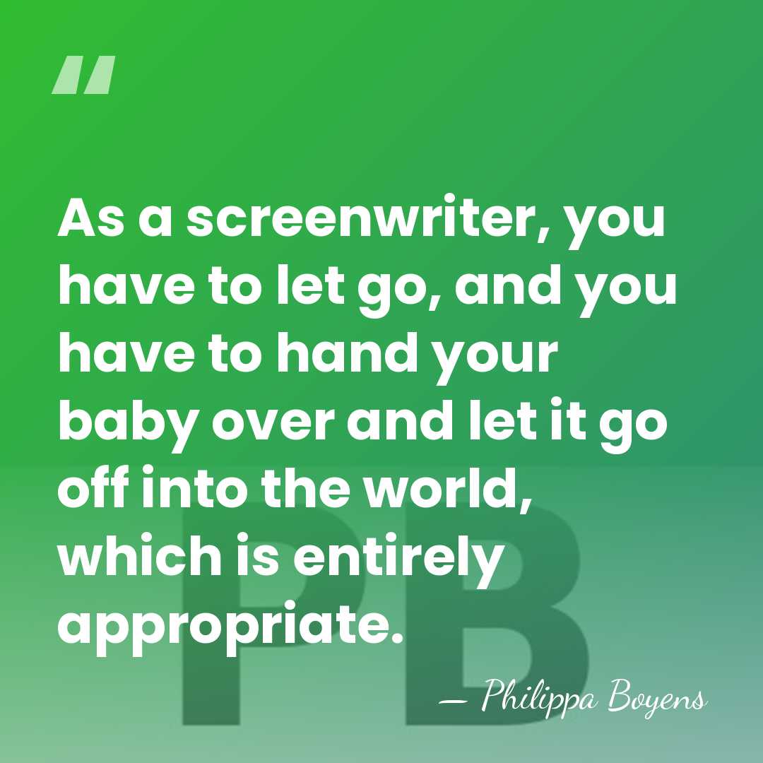 As a screenwriter, you have to let go, and you have to&hellip; - Philippa Boyens