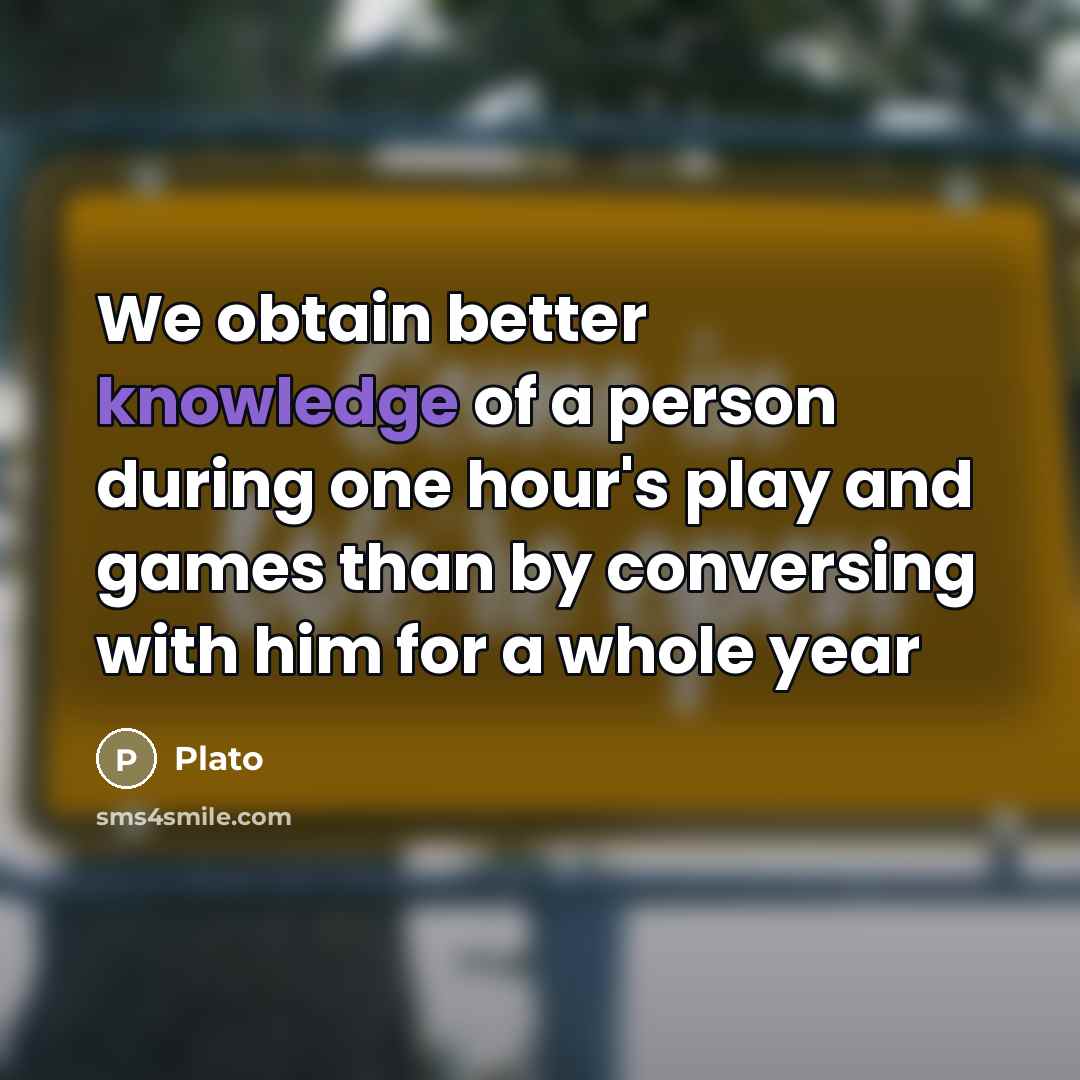 “We obtain better knowledge of a person during one hour's…” quote by Plato