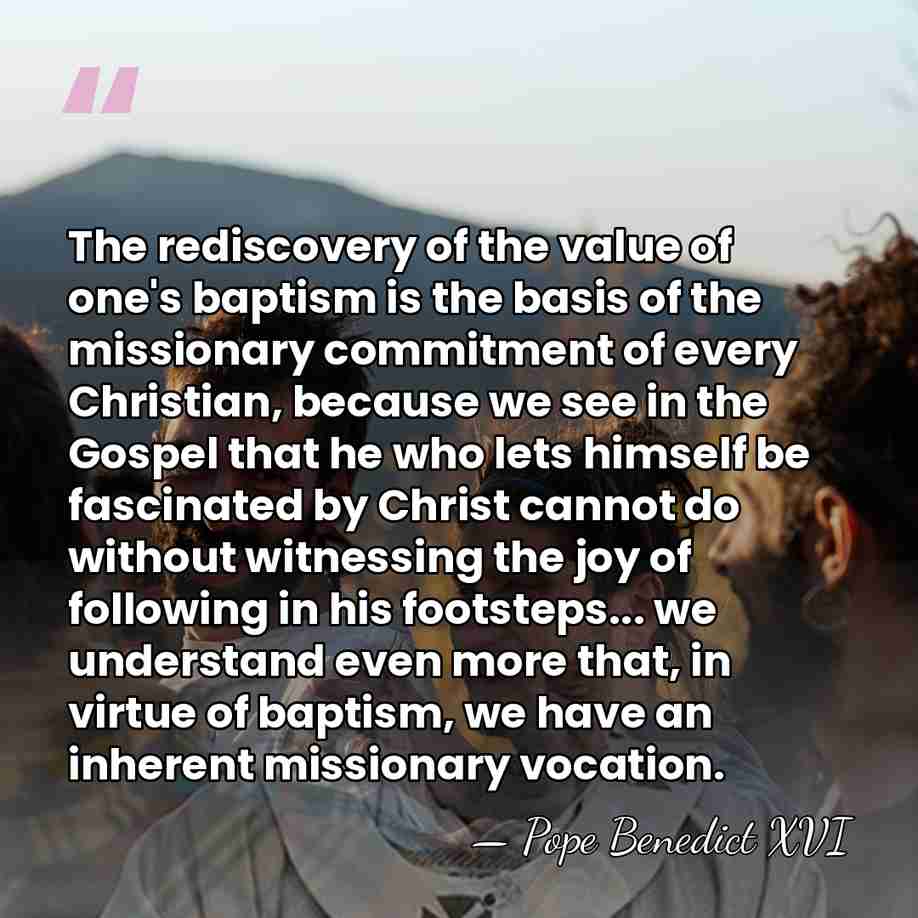 The rediscovery of the value of one's baptism is the basis of&hellip; - Pope Benedict XVI