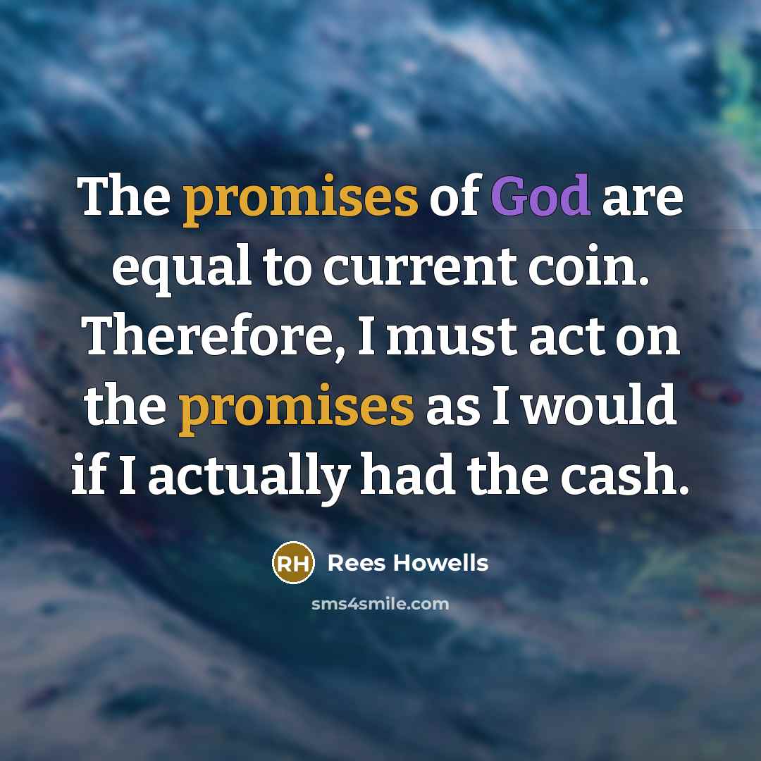 “The promises of God are equal to current coin. Therefore,…” quote by Rees Howells