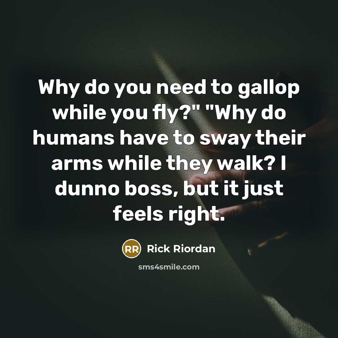 “Why do you need to gallop while you fly?" "Why…” quote by Rick Riordan