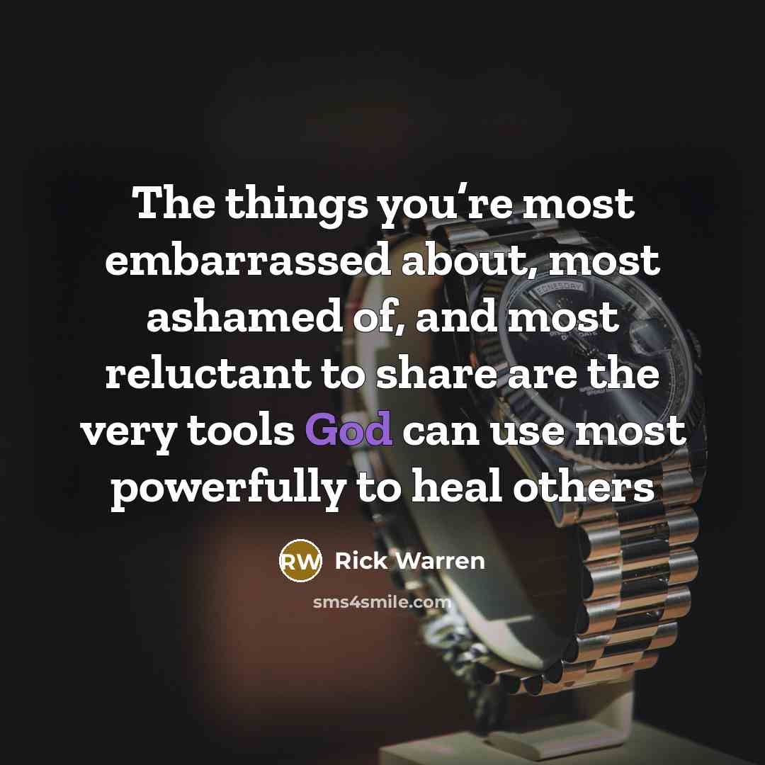 “The things you’re most embarrassed about, most ashamed of, and…” quote by Rick Warren
