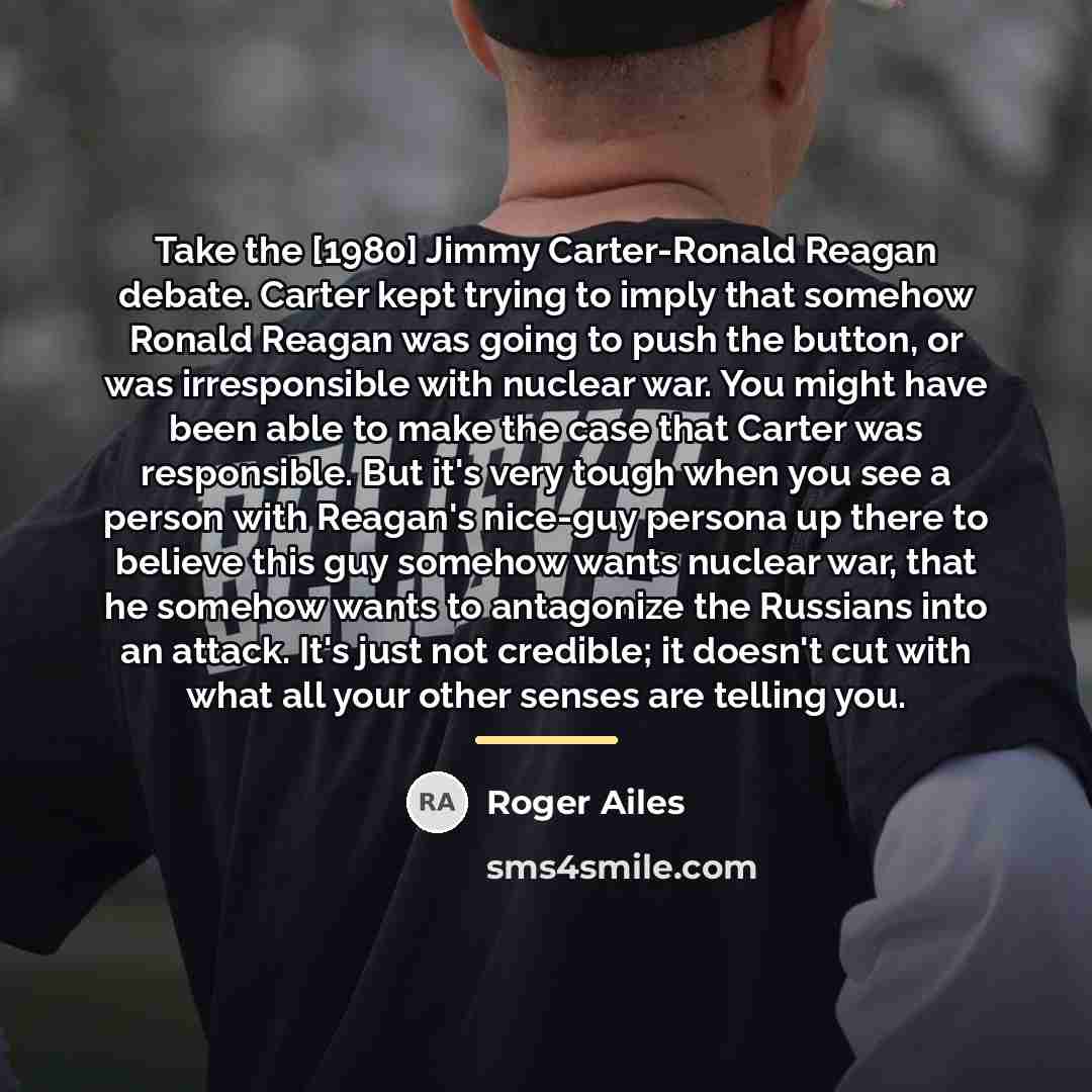 “Take the [1980] Jimmy Carter-Ronald Reagan debate. Carter kept trying…” quote by Roger Ailes