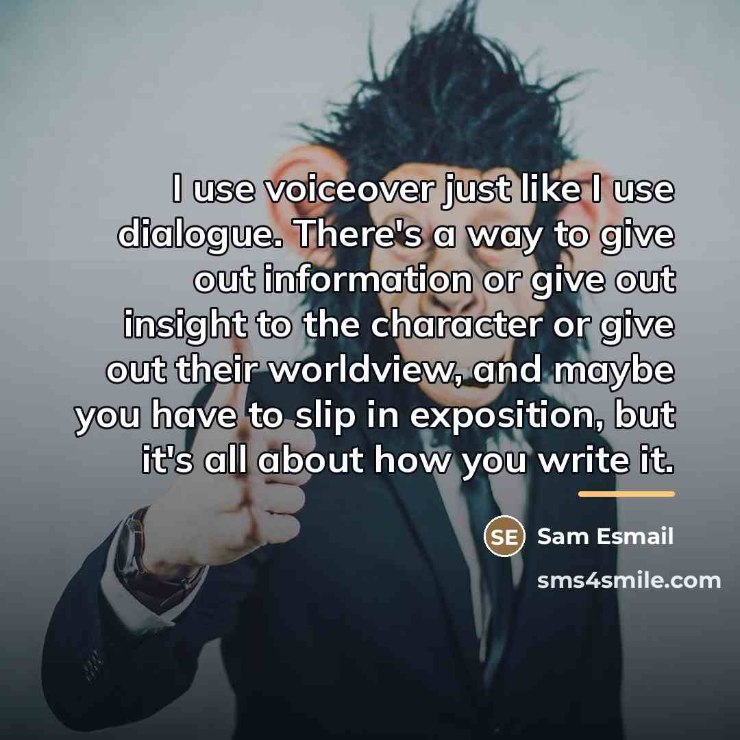 “I use voiceover just like I use dialogue. There's a…” quote by Sam Esmail