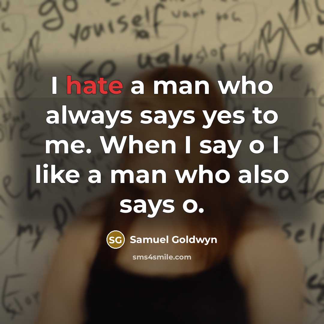 “I hate a man who always says yes to me.…” quote by Samuel Goldwyn
