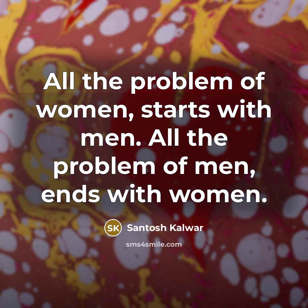 “All the problem of women, starts with men. All the…” quote by Santosh Kalwar
