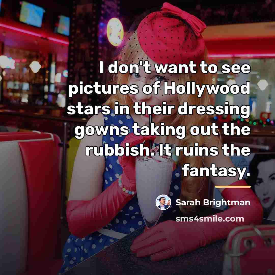 “I don't want to see pictures of Hollywood stars in…” quote by Sarah Brightman