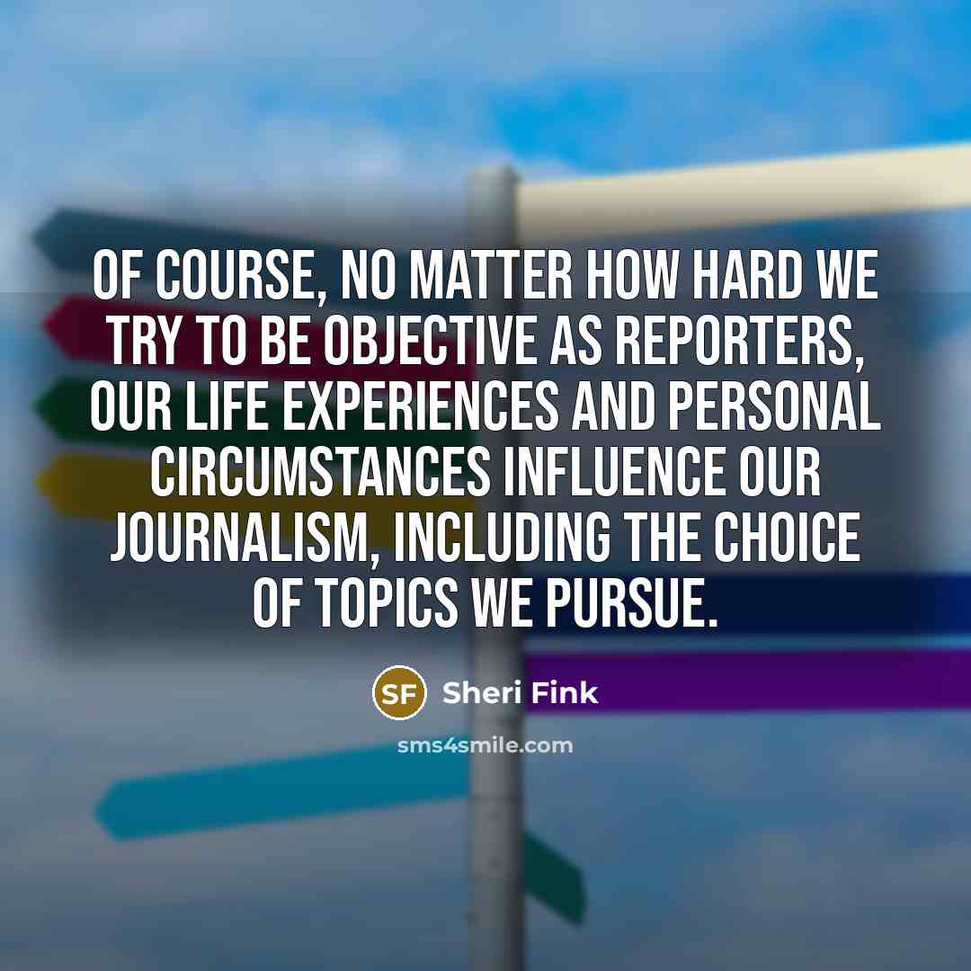 “Of course, no matter how hard we try to be…” quote by Sheri Fink